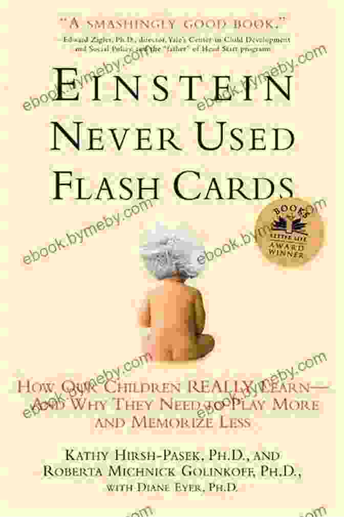 Albert Einstein Einstein Never Used Flash Cards: How Our Children Really Learn And Why They Need To Play More And Memorize Less