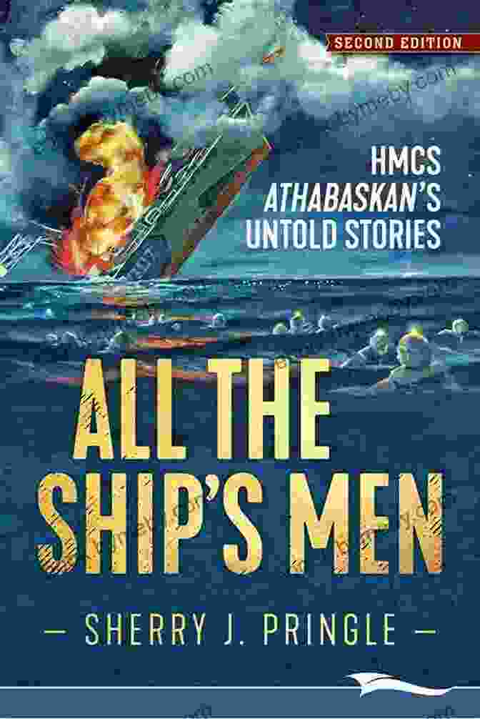 Book Cover Of HMCS Athabaskan Untold Stories All The Ship S Men: HMCS Athabaskan S Untold Stories