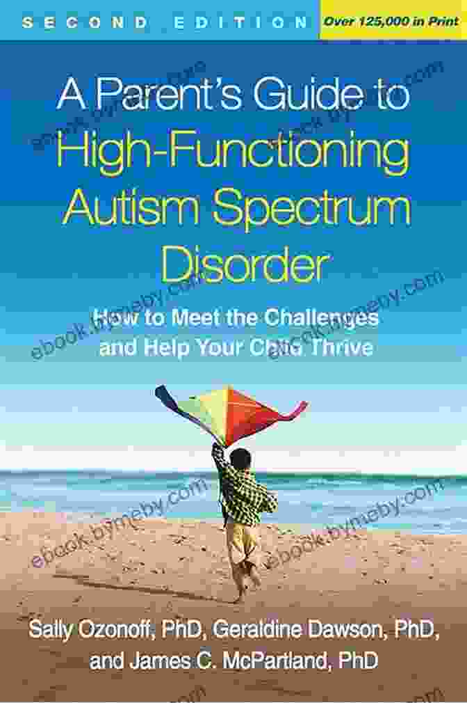 Book Cover Of How To Meet The Challenges And Help Your Child Thrive A Parent S Guide To High Functioning Autism Spectrum DisFree Download Second Edition: How To Meet The Challenges And Help Your Child Thrive