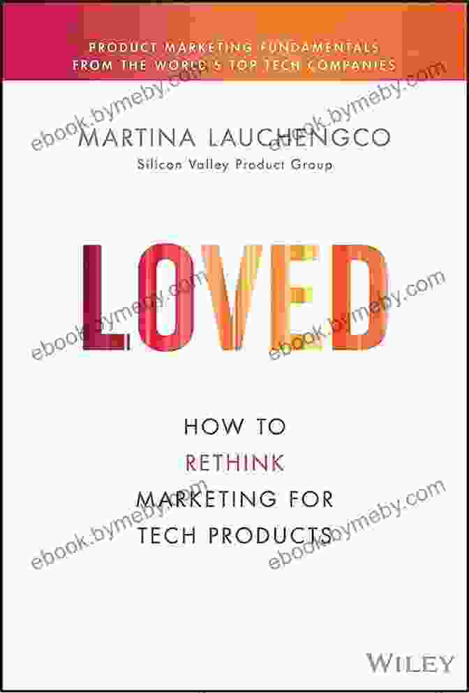 Book Cover Of 'How To Rethink Marketing For Tech Products' By Silicon Valley Product Group Loved: How To Rethink Marketing For Tech Products (Silicon Valley Product Group)