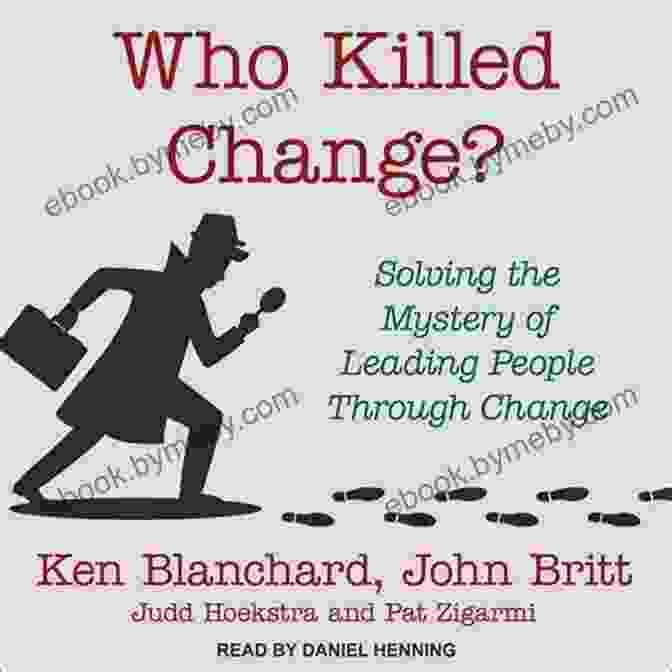 Book Cover Of 'Solving The Mystery Of Leading People Through Change' Who Killed Change?: Solving The Mystery Of Leading People Through Change