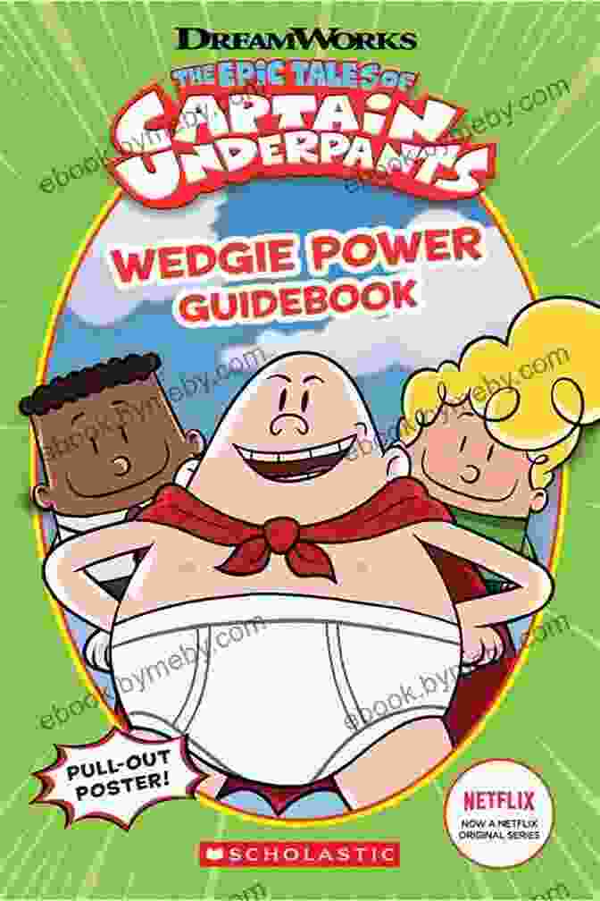 Captain Underpants TV Series Wedgie Power Guidebook By DreamWorks Animation And Scholastic Wedgie Power Guidebook (Epic Tales Of Captain Underpants TV Series)