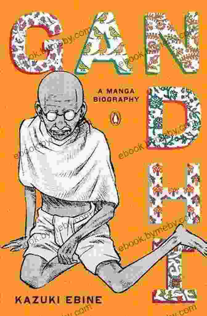 Cover Of The Gandhi Manga Biography By Kazuki Ebine Gandhi: A Manga Biography Kazuki Ebine