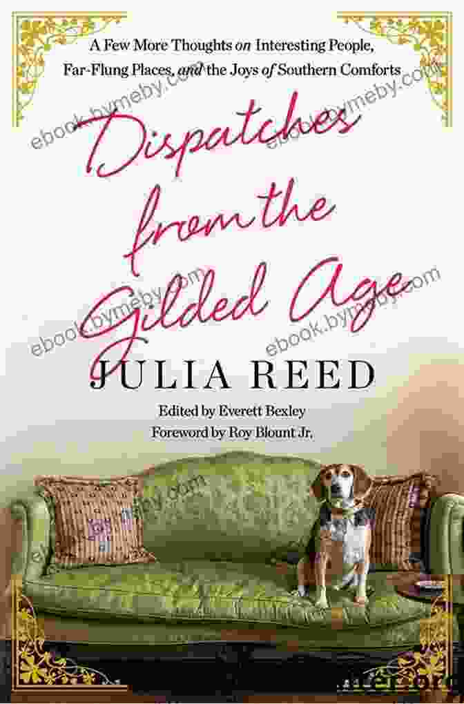 Dispatches From The Gilded Age Book Cover Dispatches From The Gilded Age: A Few More Thoughts On Interesting People Far Flung Places And The Joys Of Southern Comforts