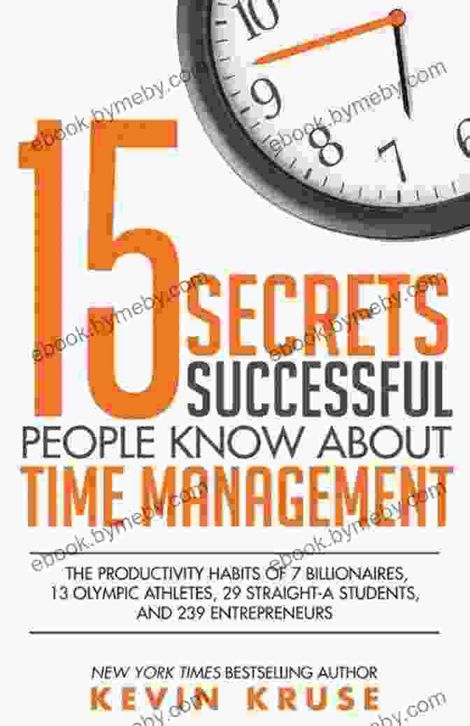 Eisenhower Matrix 15 Secrets Successful People Know About Time Management: The Productivity Habits Of 7 Billionaires 13 Olympic Athletes 29 Straight A Students And 239 Entrepreneurs