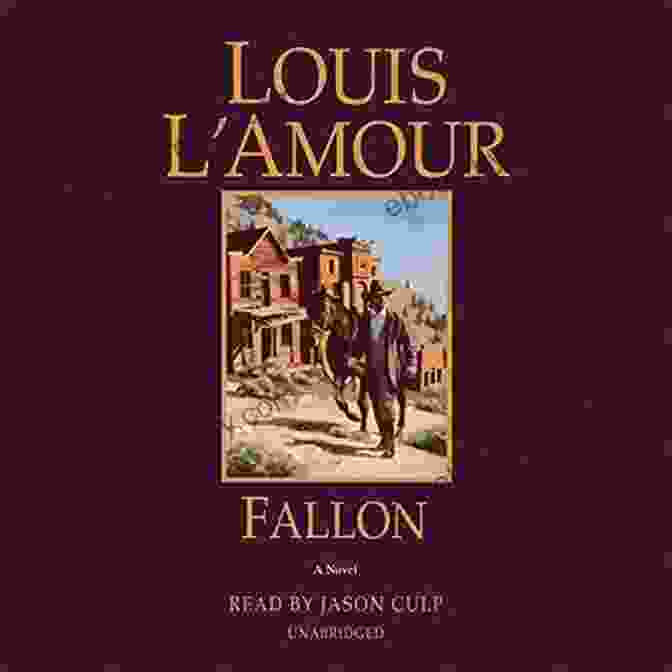 Fallon Louis Amour, A Rugged And Enigmatic Figure Staring Into The Distance, His Piercing Gaze Reflecting The Vastness Of The Western Landscape. Fallon (Louis L Amour S Lost Treasures): A Novel