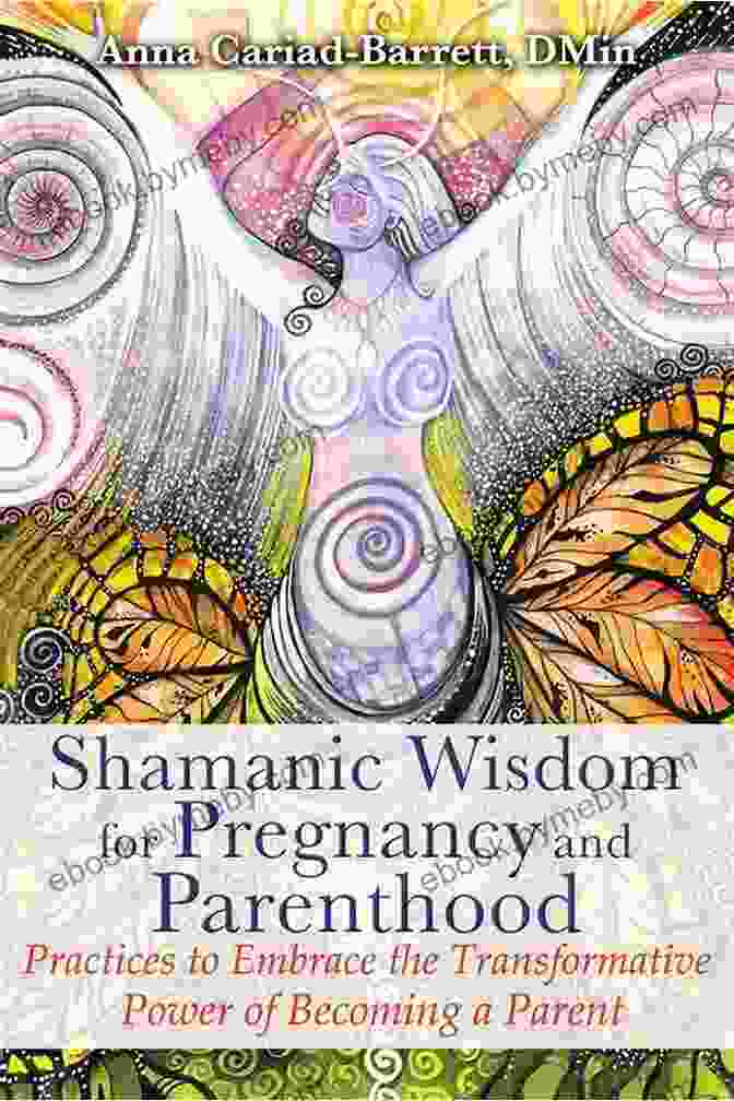 Family Gathering Shamanic Wisdom For Pregnancy And Parenthood: Practices To Embrace The Transformative Power Of Becoming A Parent