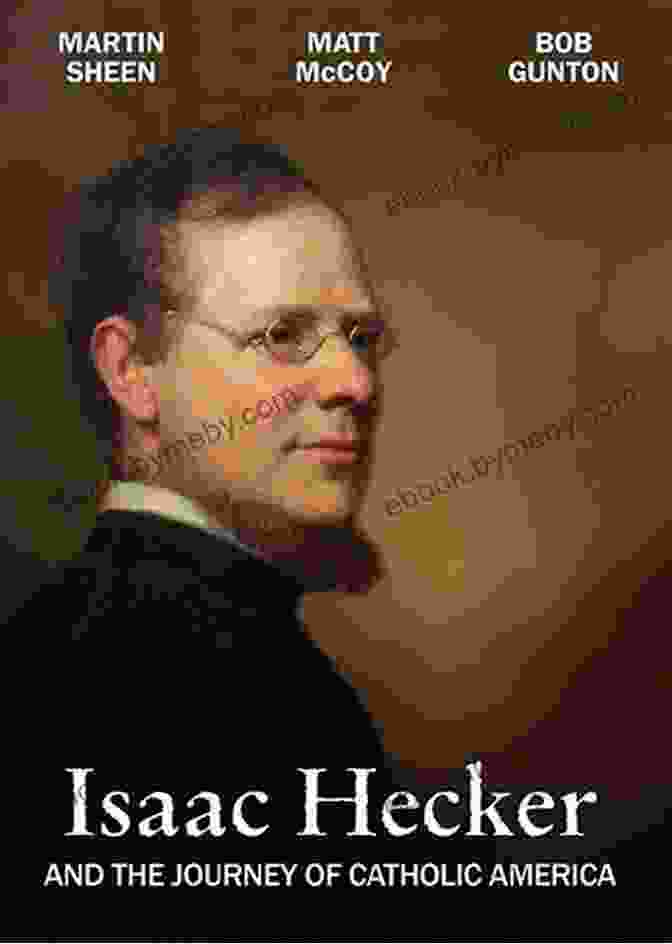 Father Isaac Hecker, A Leading Figure In The Quest For A Catholic Patron Saint For America A Saint Of Our Own: How The Quest For A Holy Hero Helped Catholics Become American