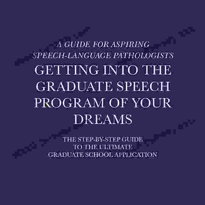 Getting Into The Graduate Speech Program Of Your Dreams Book Cover Getting Into The Graduate Speech Program Of Your Dreams: The Step By Step Guide To The Ultimate Graduate School Application