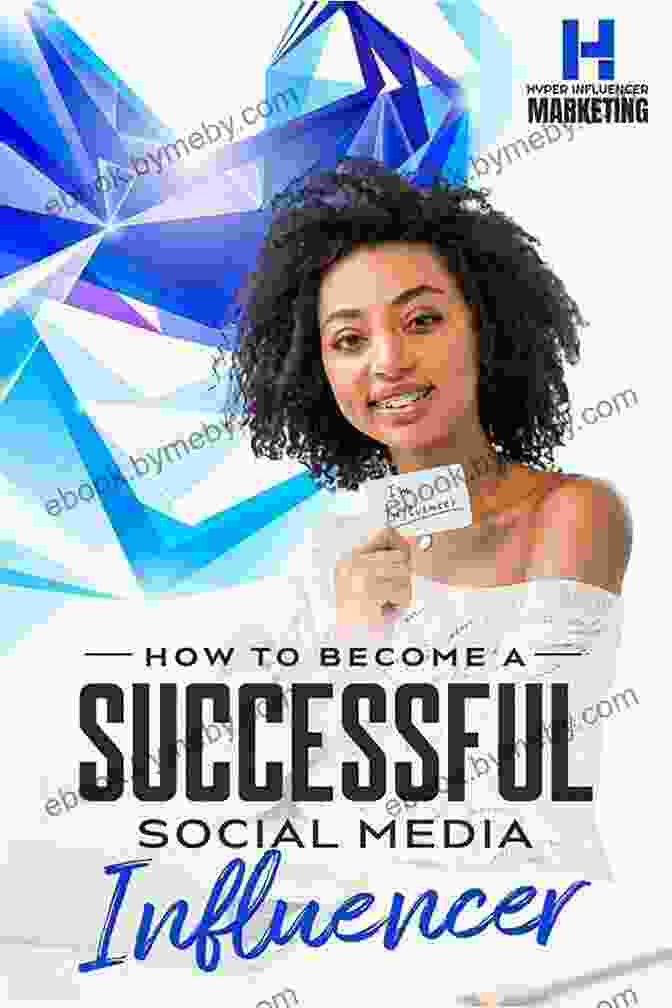 How To Become A Successful Social Media Influencer: The Ultimate Guide How To Become A Successful Social Media Influencer