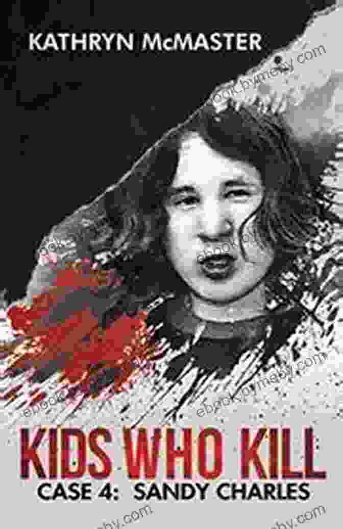 Kids Who Kill By Sandy Charles Kids Who Kill: Sandy Charles: True Crime Press 4