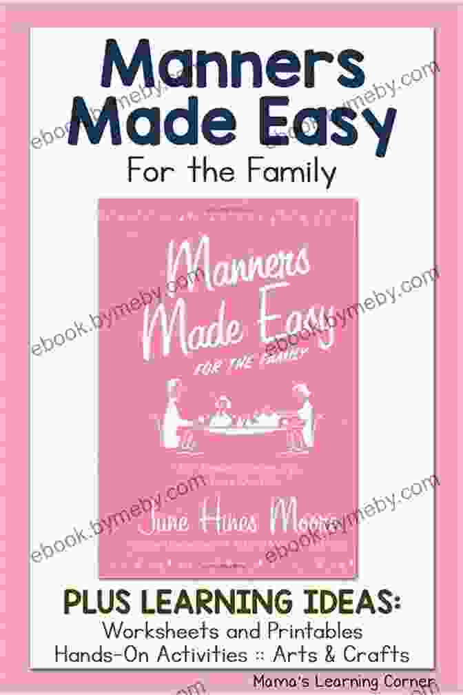 Manners Made Easy For The Family: Cultivating Respect, Connection, And Joy In Daily Interactions Manners Made Easy For The Family: 365 Timeless Etiquette Tips For Every Occasion