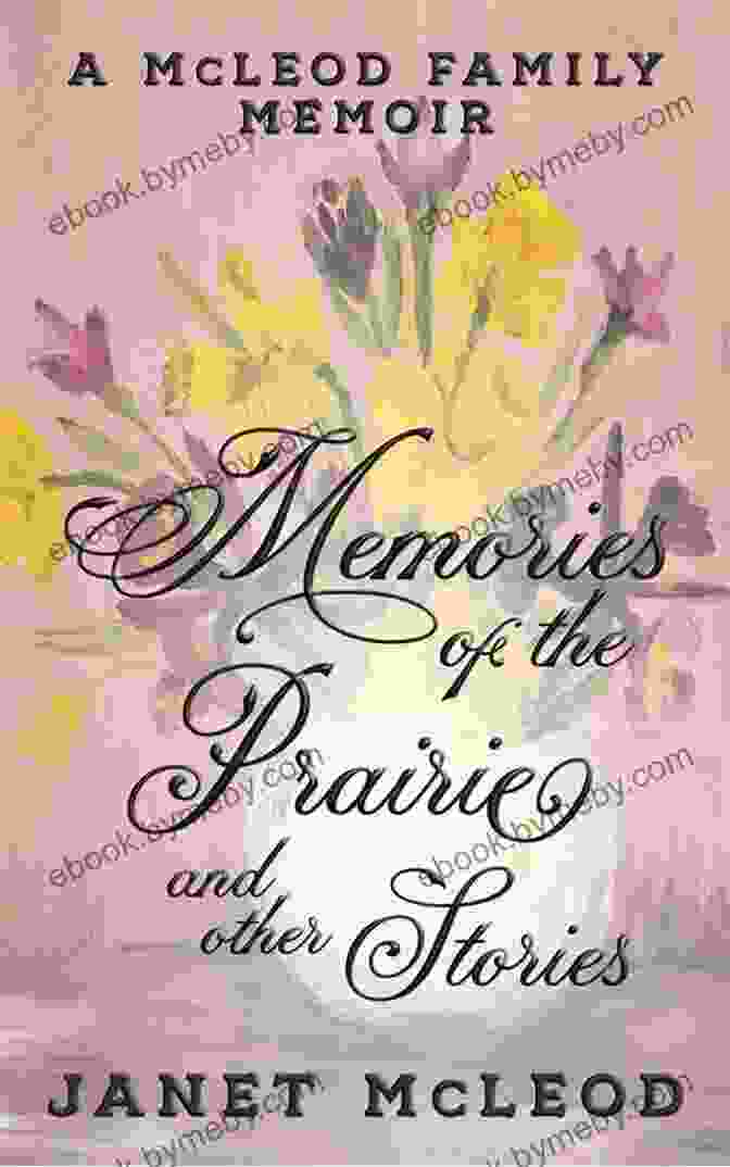 Mcleod Clan Crest Memories Of The Prairie And Other Stories: A McLeod Family Memoir