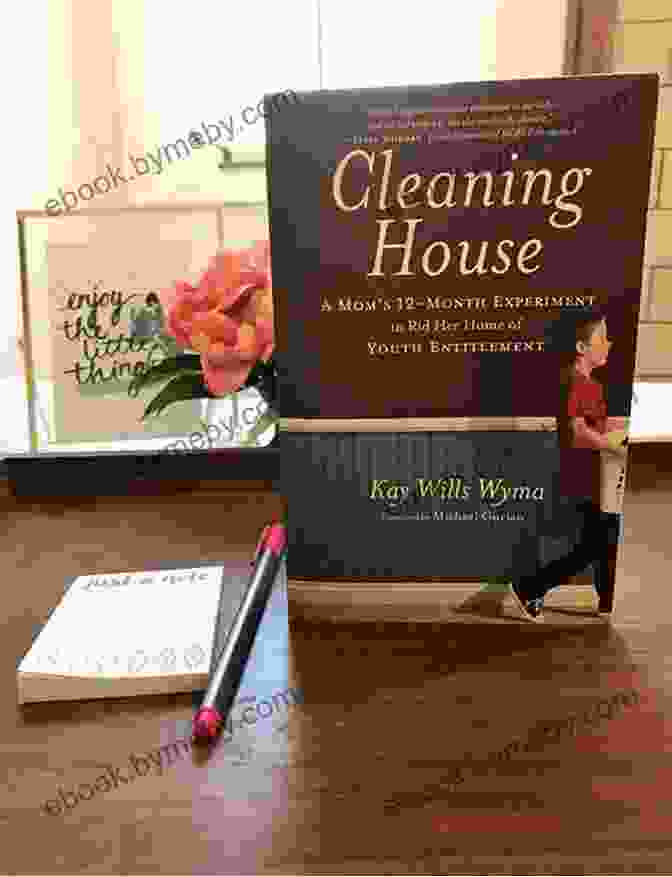 Mom's Twelve Month Experiment To Rid Her Home Of Youth Entitlement Cleaning House: A Mom S Twelve Month Experiment To Rid Her Home Of Youth Entitlement