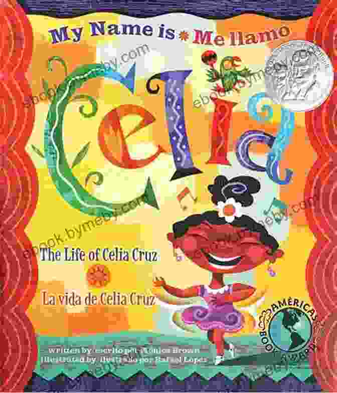 My Name Is Celia Me Llamo Celia Book Cover My Name Is Celia/Me Llamo Celia: The Life Of Celia Cruz/la Vida De Celia Cruz (Americas Award For Children S And Young Adult Literature Winner)