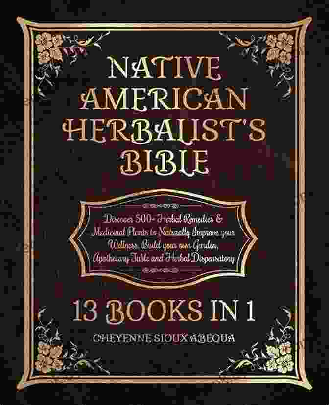 Native American Herbalist Bible Book Cover With Herbs And Medicinal Plants Native American Herbalist S Bible: The Most Complete Herbal Remedies Improve Your Wellness Using Our Herbs The Last Herbalism Encyclopedia And Herbal Dispensatory To Use At Home