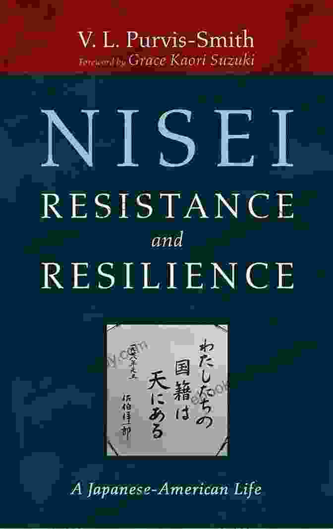 Nisei Internees Nisei Resistance And Resilience: A Japanese American Life