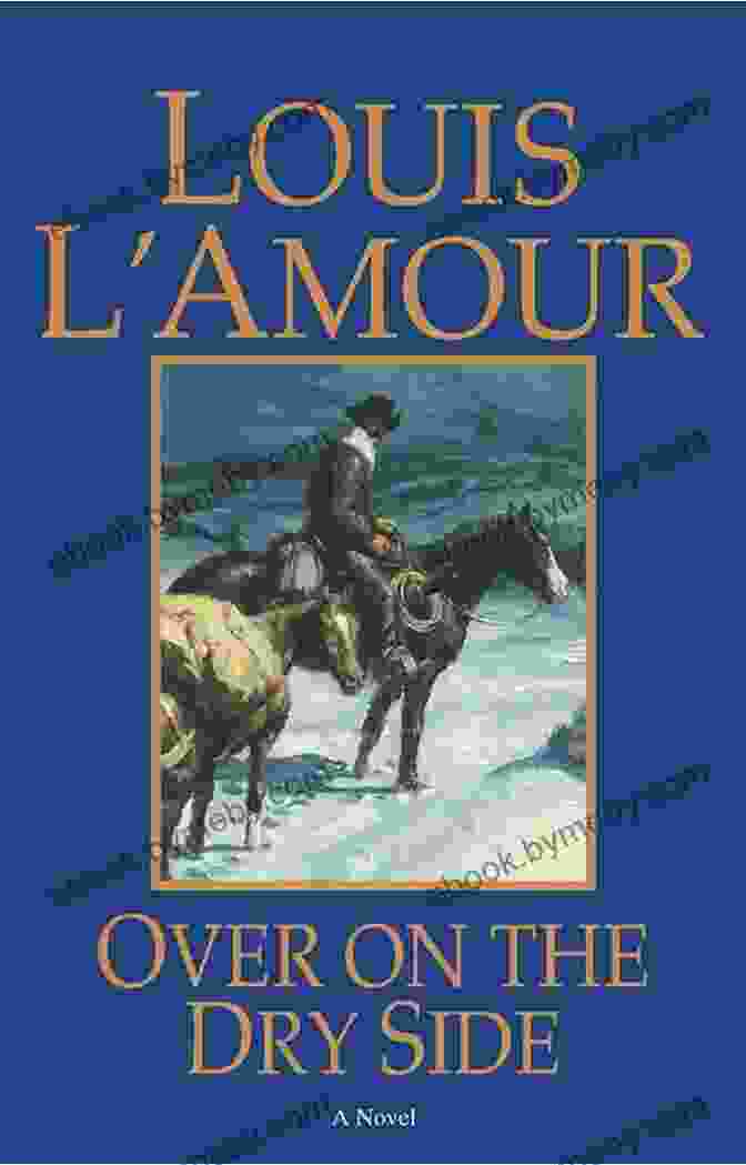 Over On The Dry Side: The Unseen Short Stories Of Louis L'Amour Over On The Dry Side (Louis L Amour S Lost Treasures): A Novel