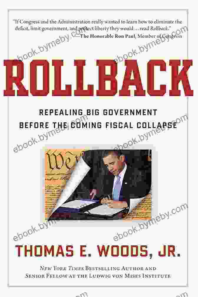 Repealing Big Government Before The Coming Fiscal Collapse Rollback: Repealing Big Government Before The Coming Fiscal Collapse