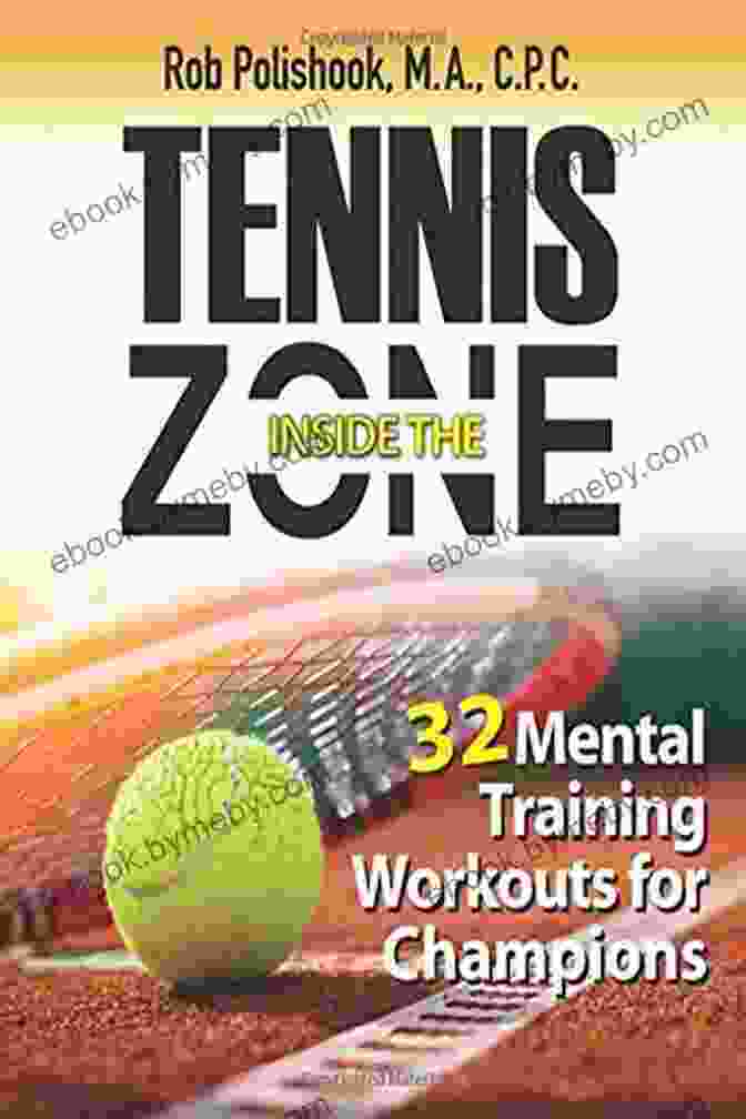 Rob Polishook, Author Of 32 Mental Training Workouts For Champions Tennis Inside The Zone: 32 Mental Training Workouts For Champions (Rob Polishook)