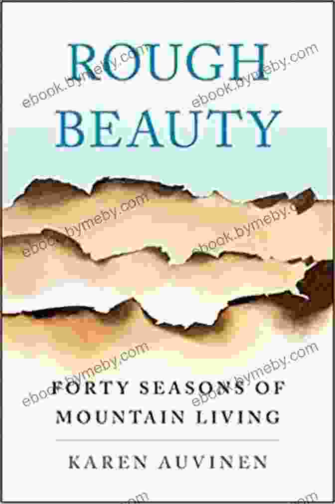 Rough Beauty: Forty Seasons Of Mountain Living Book Cover Rough Beauty: Forty Seasons Of Mountain Living