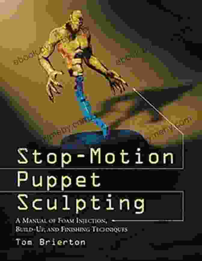 Stop Motion Puppet Sculpting Book Cover Featuring A Vibrant And Expressive Puppet Sculpted By Markus Vogt Stop Motion Puppet Sculpting: A Manual Of Foam Injection Build Up And Finishing Techniques