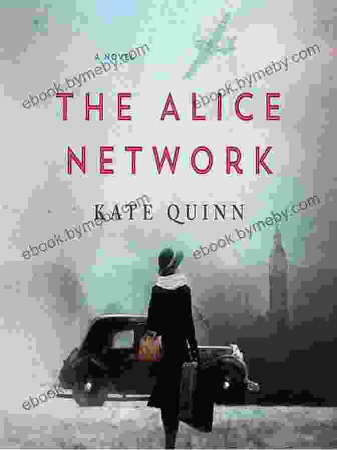 The Alice Network Novel: A Riveting Historical Fiction The Alice Network: A Novel