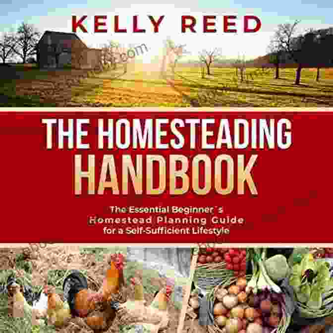 The Essential Beginner Homestead Planning Guide Cover The Homesteading Handbook: The Essential Beginner S Homestead Planning Guide For A Self Sufficient Lifestyle