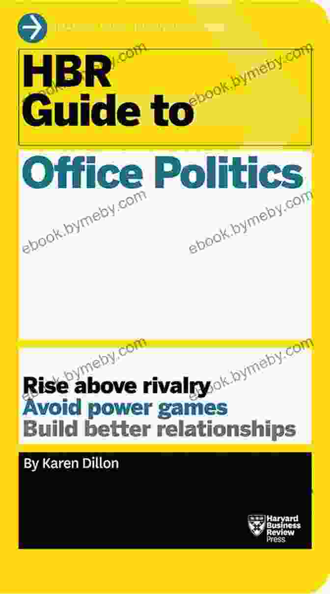 The HBR Guide To Office Politics: Navigating Workplace Dynamics HBR Guide To Office Politics (HBR Guide Series)