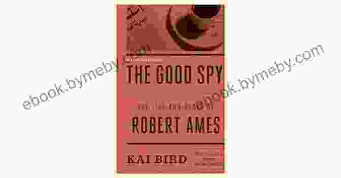 The Life And Death Of Robert Ames Book Cover, Featuring A Man's Silhouette Against A Cloudy Sky The Good Spy: The Life And Death Of Robert Ames