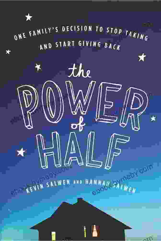 The Power Of Half: The Key To Unlocking Your Limitless Potential The Power Of Half: One Family S Decision To Stop Taking And Start Giving Back