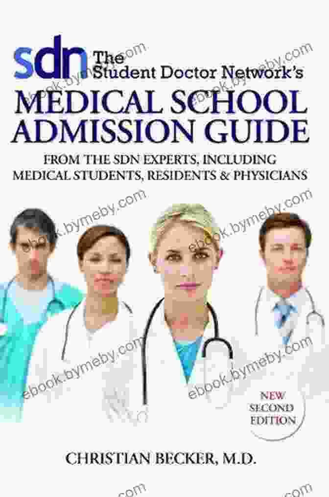 The Student Doctor Network Medical School Admission Guide 2nd Edition: A Comprehensive Guide To MCAT Preparation, Personal Statement Writing, And Application Process Mastery The Student Doctor Network S Medical School Admission Guide 2nd Edition