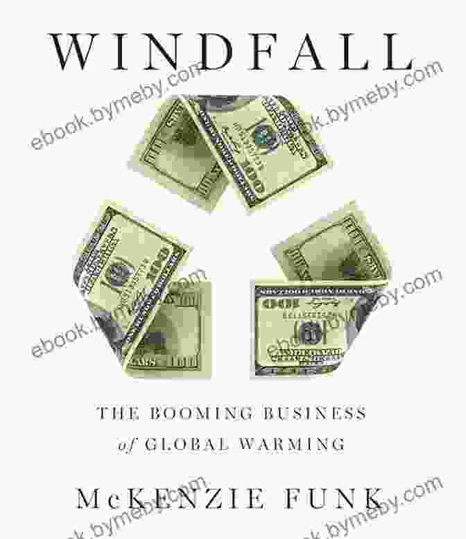 Windfall: The Booming Business Of Global Warming, By McKenzie Funk Windfall: The Booming Business Of Global Warming