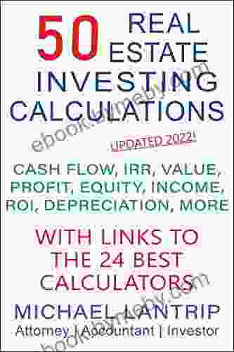 50 Real Estate Investing Calculations: Cash Flow IRR Value Profit Equity Income ROI Depreciation More