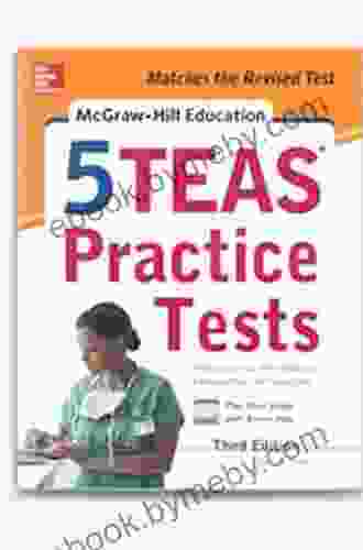 McGraw Hill Education 5 TEAS Practice Tests Third Edition (Mcgraw Hill S 5 Teas Practice Tests)