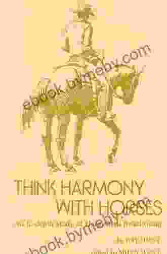 Think Harmony With Horses: An In Depth Study Of Horse/Man Relationship