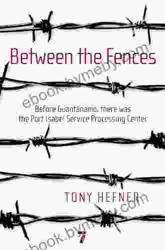 Between The Fences: Before Guantanamo There Was The Port Isabel Service Processing Center