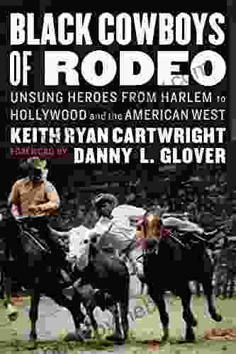 Black Cowboys of Rodeo: Unsung Heroes from Harlem to Hollywood and the American West