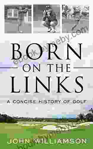 Born On The Links: A Concise History Of Golf