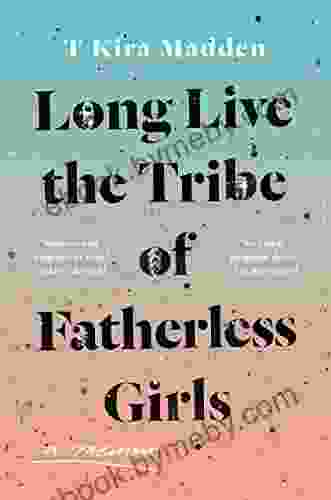 Long Live the Tribe of Fatherless Girls: A Memoir