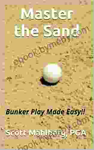 Master The Sand: Bunker Play Made Easy (Perfecting Your Short Game)