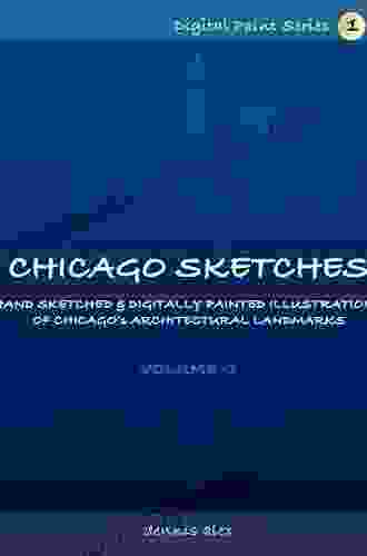 Chicago Sketches Digital Paint 1: Exquisite Hand Sketched Digital Paintings Of Chicago S Architectural Landmarks Volume 1