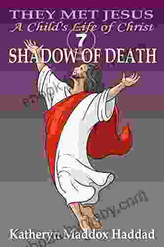 Shadow Of Death: A Child S Life Of Christ (They Met Jesus: A Child S Life Of Christ 7)