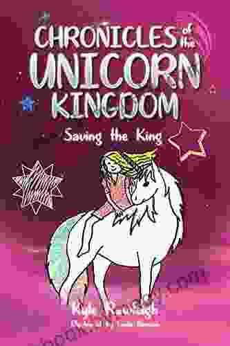 Chronicles Of The Unicorn Kingdom: Saving The King