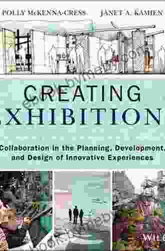 Creating Exhibitions: Collaboration in the Planning Development and Design of Innovative Experiences