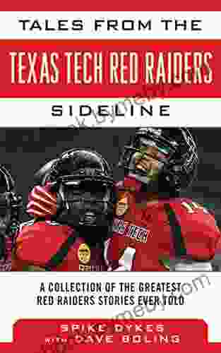 Tales from the Texas Tech Red Raiders Sideline: A Collection of the Greatest Red Raider Stories Ever Told (Tales from the Team)