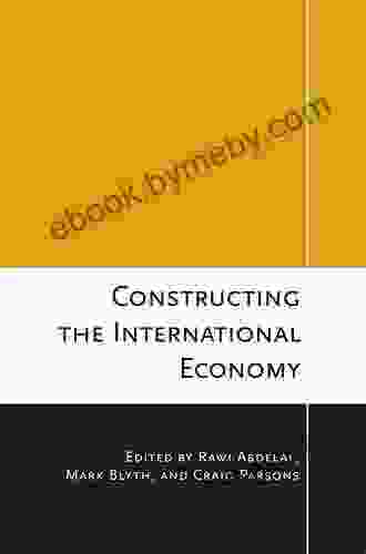 Constructing The International Economy (Cornell Studies In Political Economy)