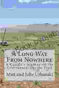 A Long Way From Nowhere: A Couple S Journey On The Continental Divide Trail