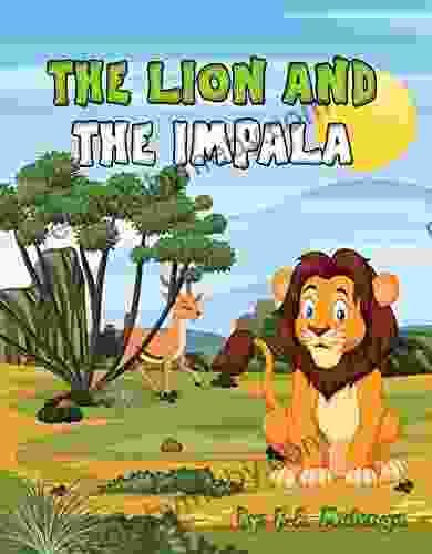 The Lion and the Impala: A cute and educational children s about lions and impala s for kids ages 3 5 6 8