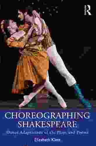 Choreographing Shakespeare: Dance Adaptations of the Plays and Poems